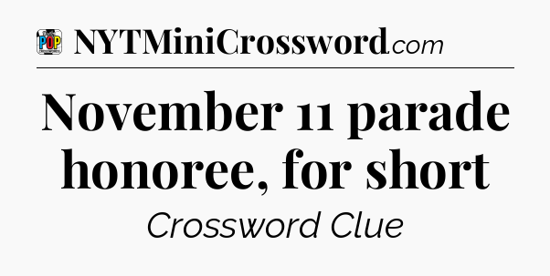 November 11 parade honoree, for short Crossword Clue
