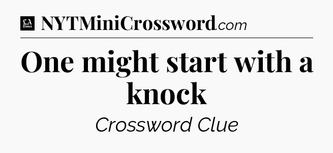 One might start with a knock - LA Times Crossword