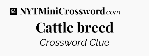 Cattle breed - LA Times Crossword