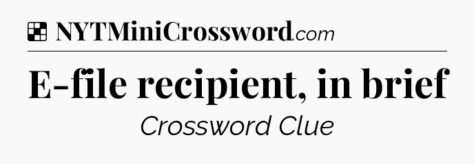 Solution: E-file recipient, in brief - NYT Crossword