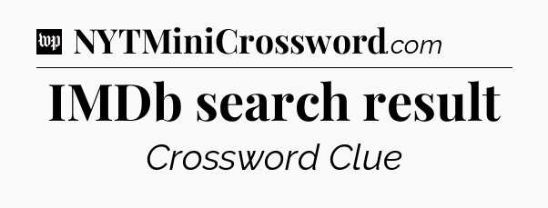 IMDb search result Crossword Clue