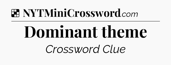 Solution: Dominant theme - NYT Crossword