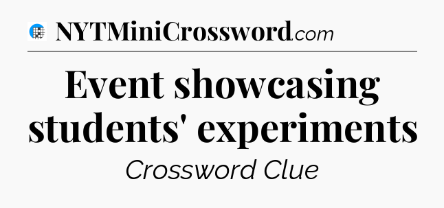Event showcasing students' experiments Crossword Clue