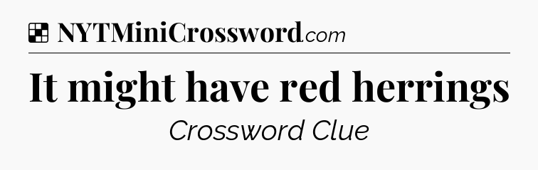 Solution: It might have red herrings - NYT Crossword