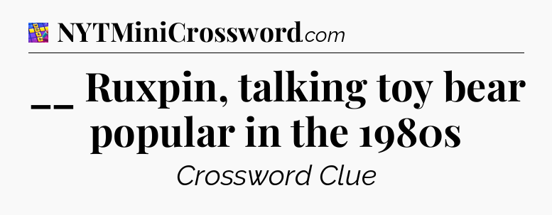 __ Ruxpin, talking toy bear popular in the 1980s Codycross