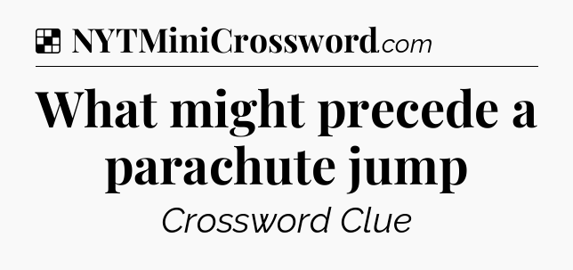 Solution: What might precede a parachute jump - NYT Crossword