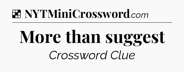 Solution: More than suggest - NYT Crossword
