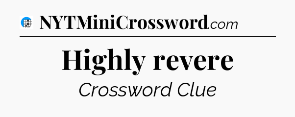 Highly revere Crossword Clue