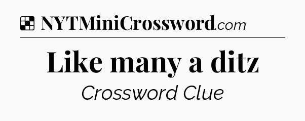 Solution: Like many a ditz - NYT Crossword