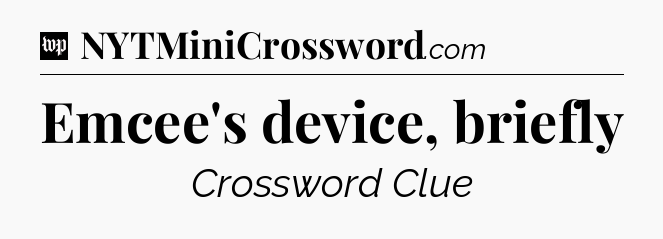 Emcee's device, briefly Crossword Clue