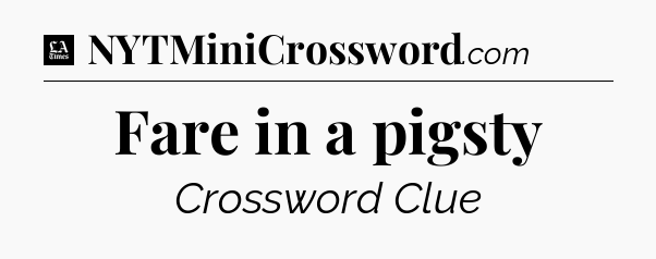 Fare in a pigsty - LA Times Crossword