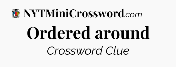 Ordered around Crossword Clue