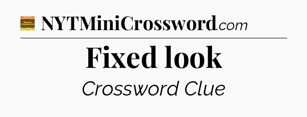Fixed look - Eugene Sheffer Crossword