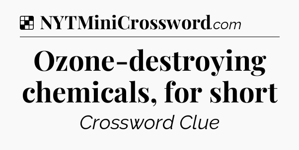 Solution: Ozone-destroying chemicals, for short - NYT Crossword