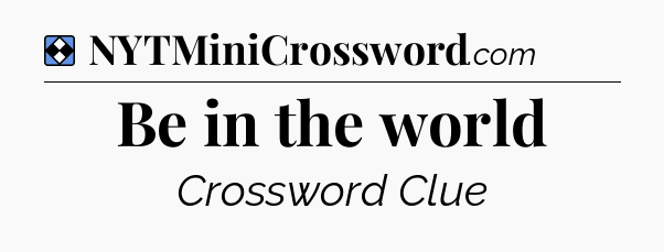 Solution: Be in the world - NYT Mini Crossword