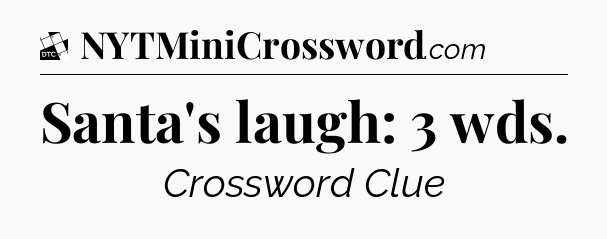 Santa's laugh: 3 wds - Daily Themed Classic Crossword