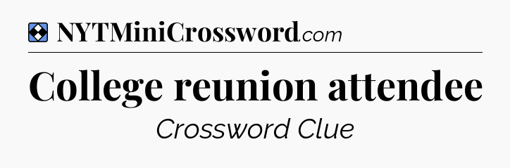 Solution: College reunion attendee - NYT Mini Crossword