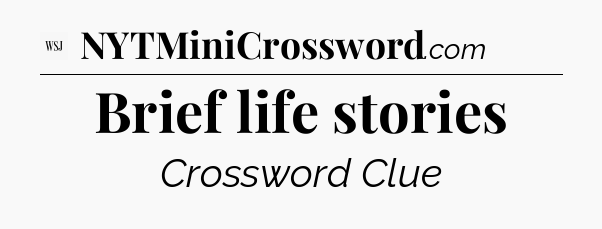 Brief life stories - WSJ Crossword
