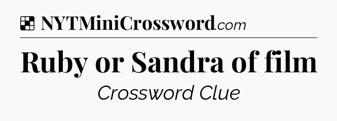 Solution: Ruby or Sandra of film - NYT Crossword