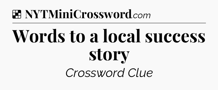 Solution: Words to a local success story - NYT Crossword