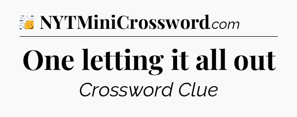 One letting it all out - 7 Little Words
