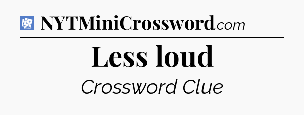 Less loud Puzzle Page Crossword Clue