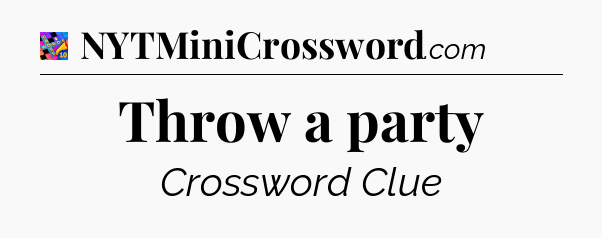 Throw a party Crossword Clue