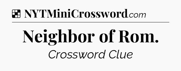 Solution: Neighbor of Rom - NYT Crossword