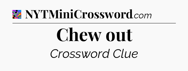 Chew out Crossword Clue