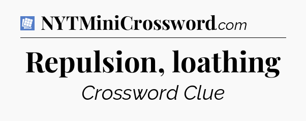 Repulsion, loathing Puzzle Page Crossword Clue