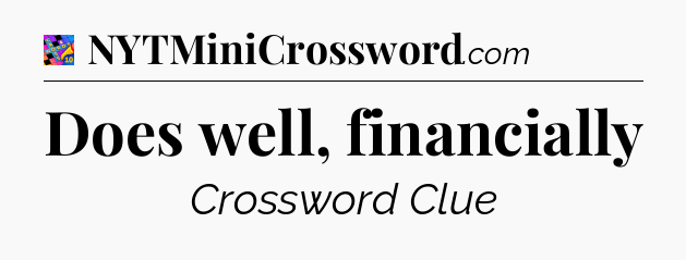 Does well, financially Crossword Clue