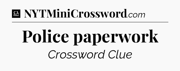 Police paperwork - LA Times Crossword
