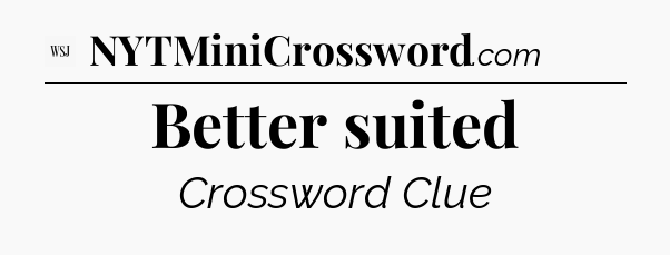 Better suited - WSJ Crossword