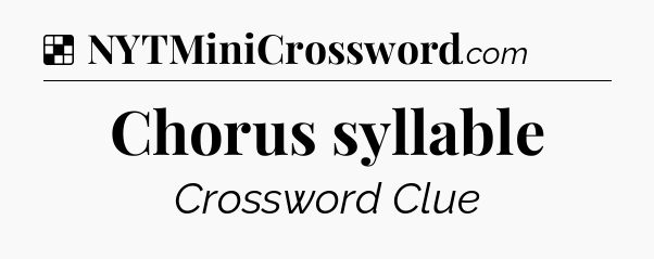 Solution: Chorus syllable - NYT Crossword