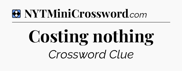 Solution: Costing nothing - NYT Mini Crossword
