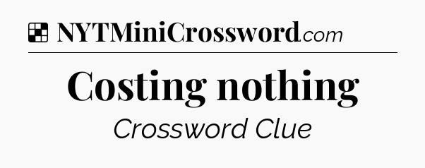 Solution: Costing nothing - NYT Crossword