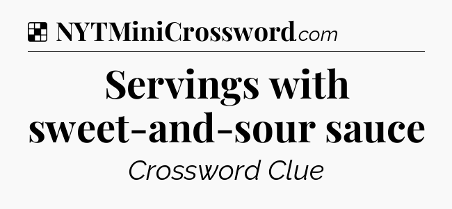 Solution: Servings with sweet-and-sour sauce - NYT Crossword