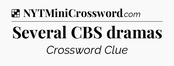 Several CBS dramas NYT Crossword