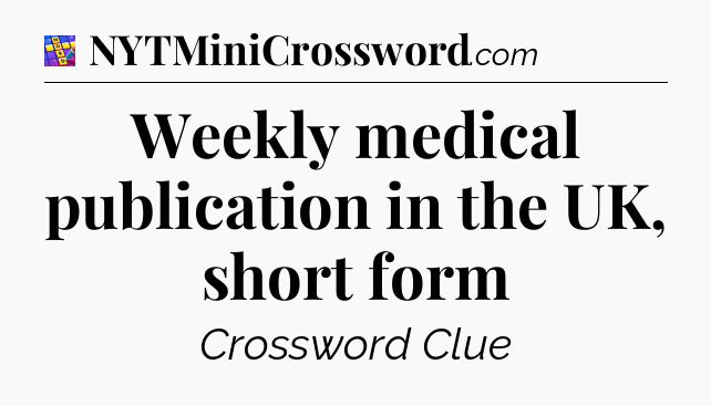 Weekly medical publication in the UK, short form Codycross