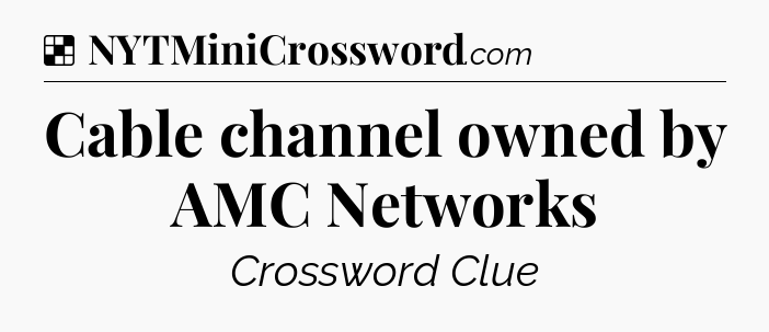 Solution: Cable channel owned by AMC Networks - NYT Crossword