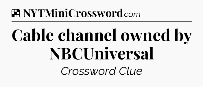 Solution: Cable channel owned by NBCUniversal - NYT Crossword
