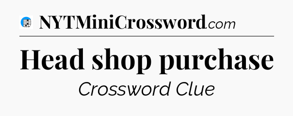 Head shop purchase Crossword Clue