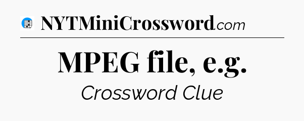MPEG file, e.g Crossword Clue