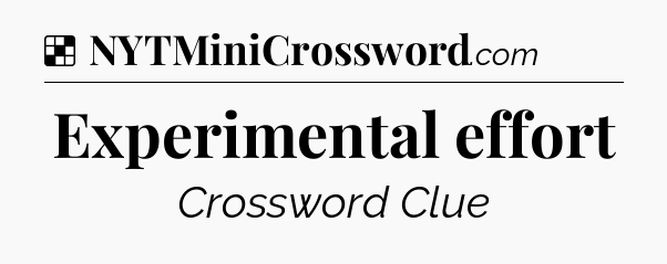 Solution: Experimental effort - NYT Crossword
