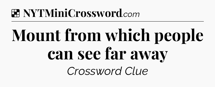 Solution: Mount from which people can see far away - NYT Crossword