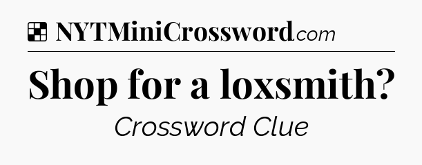 Solution: Shop for a loxsmith - NYT Crossword