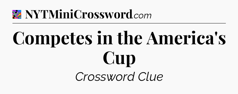 Competes in the America's Cup Crossword Clue