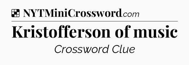 Solution: Kristofferson of music - NYT Crossword