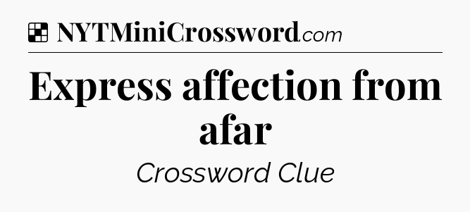 Solution: Express affection from afar - NYT Crossword