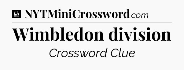 Wimbledon division - LA Times Crossword